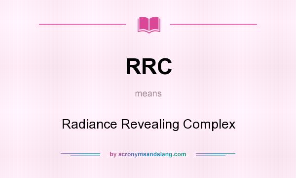 What does RRC mean? It stands for Radiance Revealing Complex