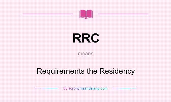 What does RRC mean? It stands for Requirements the Residency