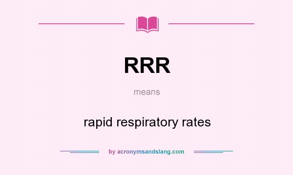 What does RRR mean? It stands for rapid respiratory rates