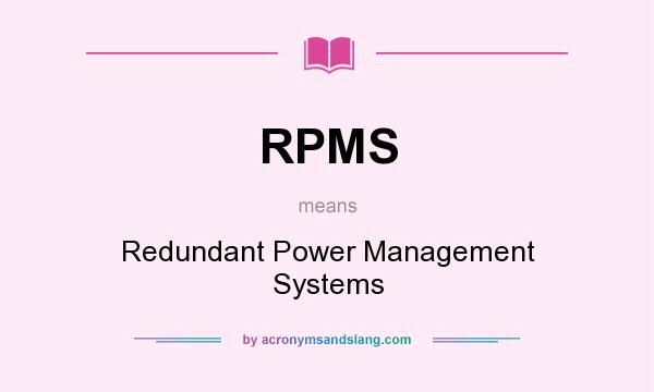 What does RPMS mean? It stands for Redundant Power Management Systems