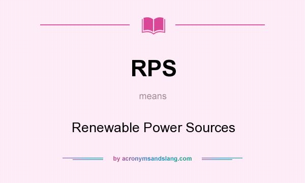 What does RPS mean? It stands for Renewable Power Sources