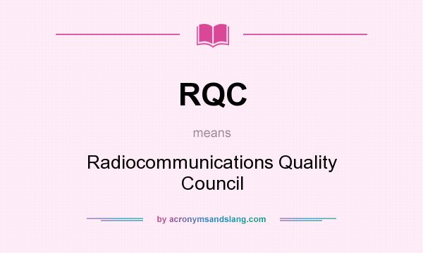 What does RQC mean? It stands for Radiocommunications Quality Council
