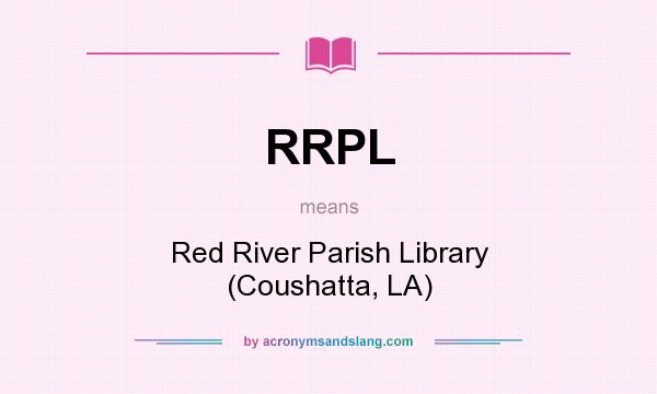 What does RRPL mean? It stands for Red River Parish Library (Coushatta, LA)