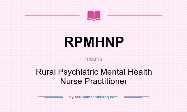 What does RPMHNP mean? It stands for Rural Psychiatric Mental Health Nurse Practitioner
