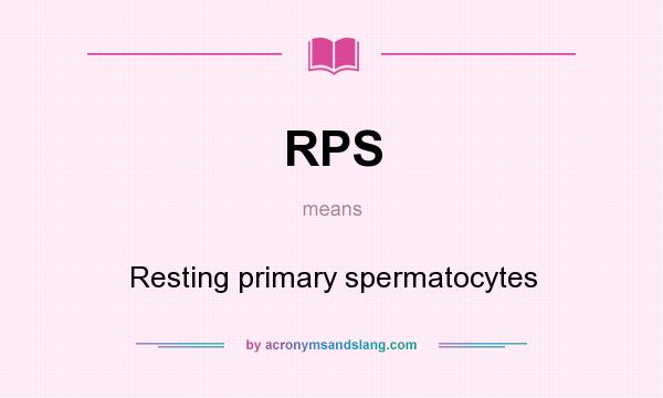 What does RPS mean? It stands for Resting primary spermatocytes