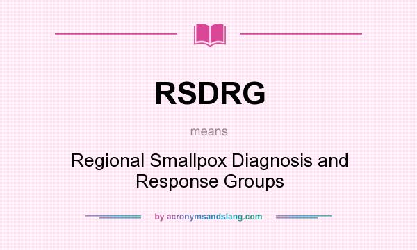 What does RSDRG mean? It stands for Regional Smallpox Diagnosis and Response Groups