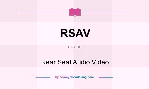 What does RSAV mean? It stands for Rear Seat Audio Video