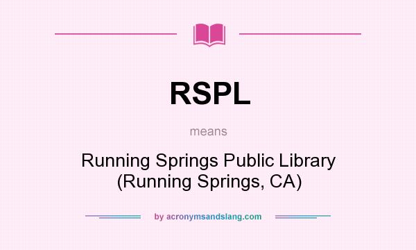 What does RSPL mean? It stands for Running Springs Public Library (Running Springs, CA)