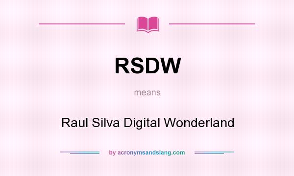What does RSDW mean? It stands for Raul Silva Digital Wonderland