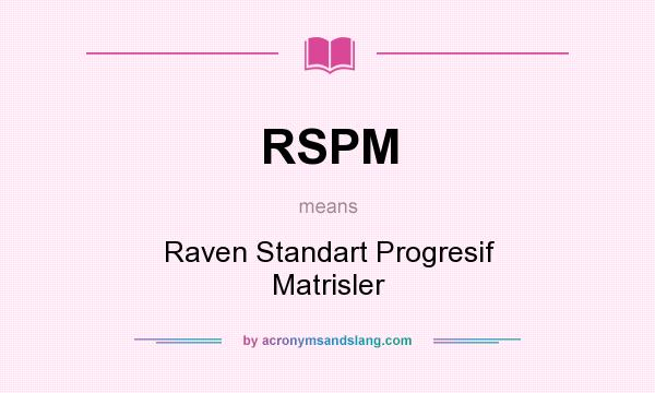 What does RSPM mean? It stands for Raven Standart Progresif Matrisler