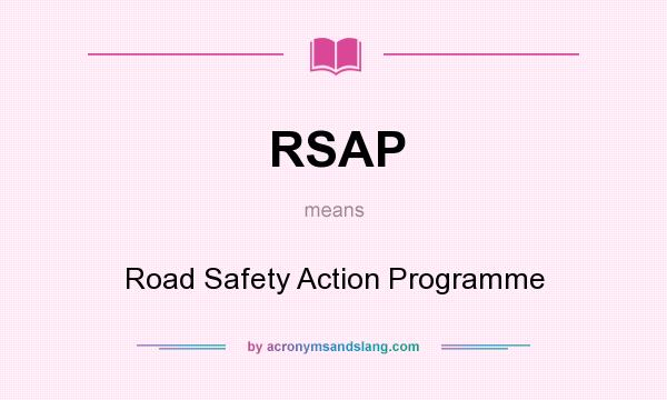 What does RSAP mean? It stands for Road Safety Action Programme