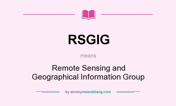 What does RSGIG mean? It stands for Remote Sensing and Geographical Information Group
