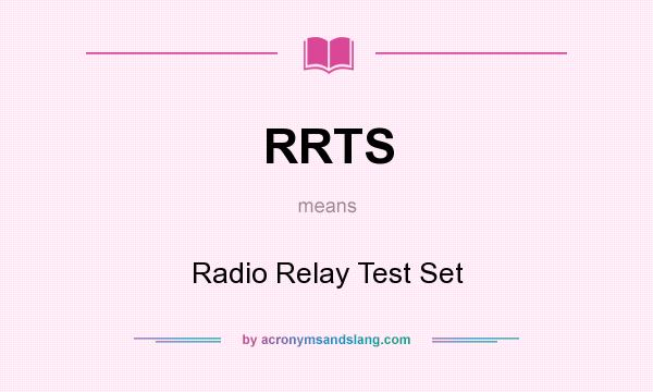 What does RRTS mean? It stands for Radio Relay Test Set