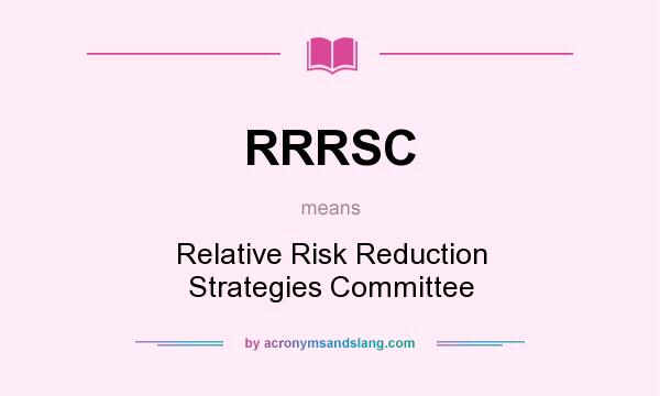 What does RRRSC mean? It stands for Relative Risk Reduction Strategies Committee