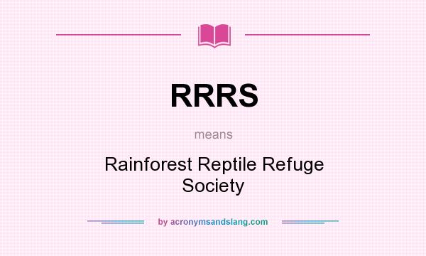 What does RRRS mean? It stands for Rainforest Reptile Refuge Society
