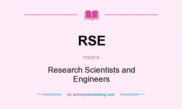 What does RSE mean? It stands for Research Scientists and Engineers