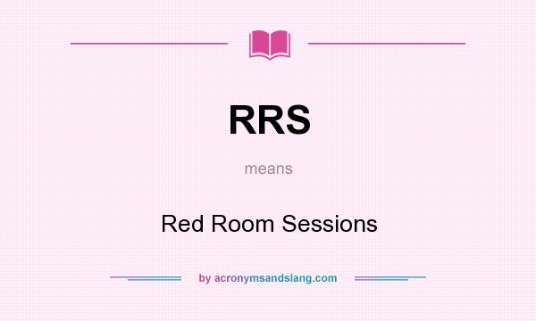 What does RRS mean? It stands for Red Room Sessions