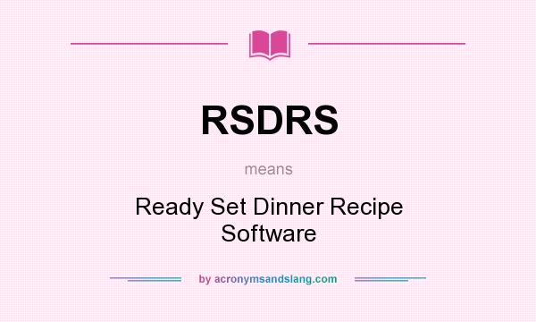 What does RSDRS mean? It stands for Ready Set Dinner Recipe Software