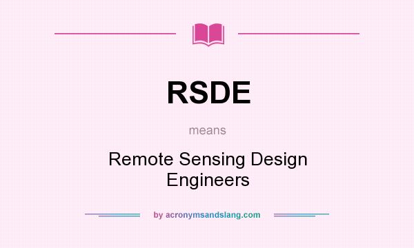 What does RSDE mean? It stands for Remote Sensing Design Engineers