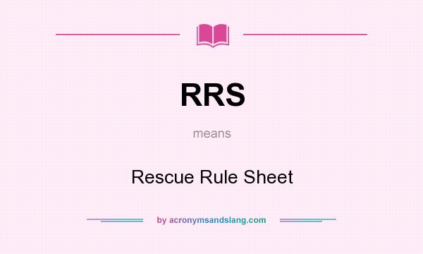 What does RRS mean? It stands for Rescue Rule Sheet