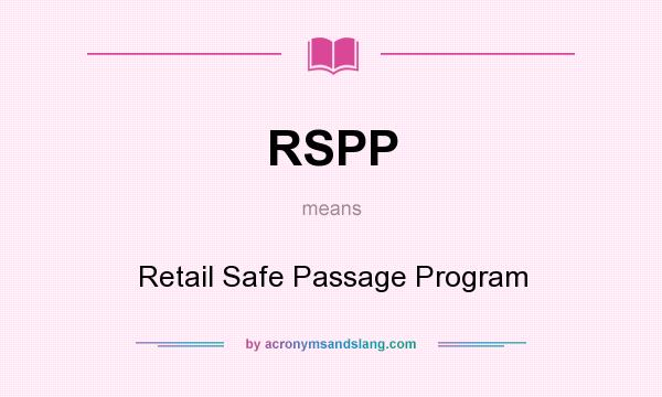 What does RSPP mean? It stands for Retail Safe Passage Program