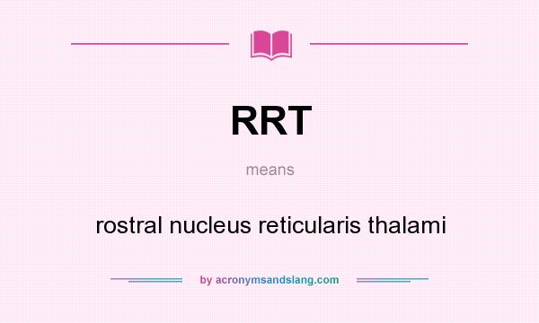 What does RRT mean? It stands for rostral nucleus reticularis thalami
