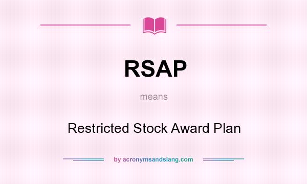 What does RSAP mean? It stands for Restricted Stock Award Plan