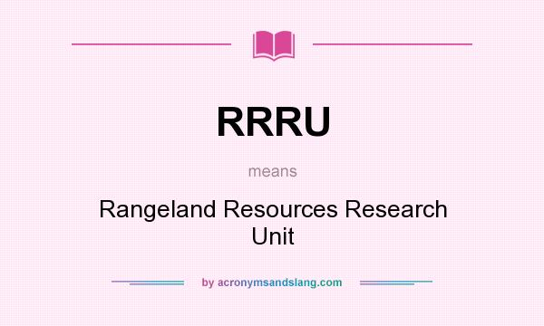 What does RRRU mean? It stands for Rangeland Resources Research Unit
