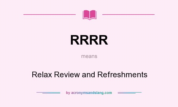 What does RRRR mean? It stands for Relax Review and Refreshments
