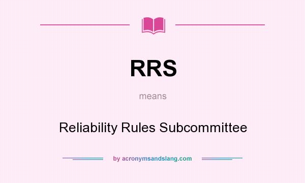 What does RRS mean? It stands for Reliability Rules Subcommittee