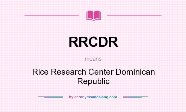 What does RRCDR mean? It stands for Rice Research Center Dominican Republic