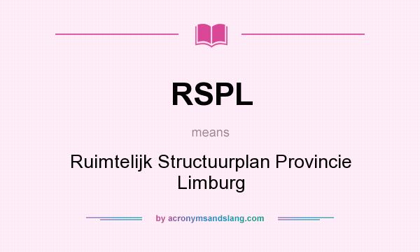 What does RSPL mean? It stands for Ruimtelijk Structuurplan Provincie Limburg