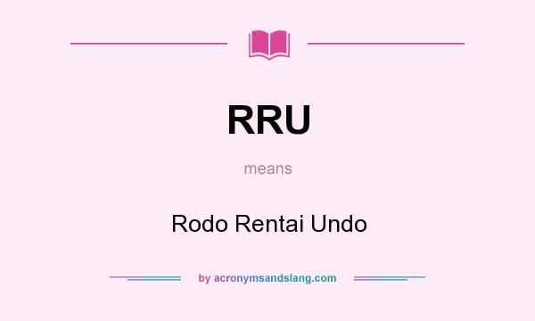 What does RRU mean? It stands for Rodo Rentai Undo