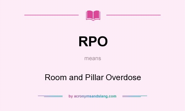 What does RPO mean? It stands for Room and Pillar Overdose