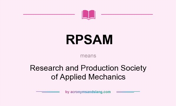 What does RPSAM mean? It stands for Research and Production Society of Applied Mechanics