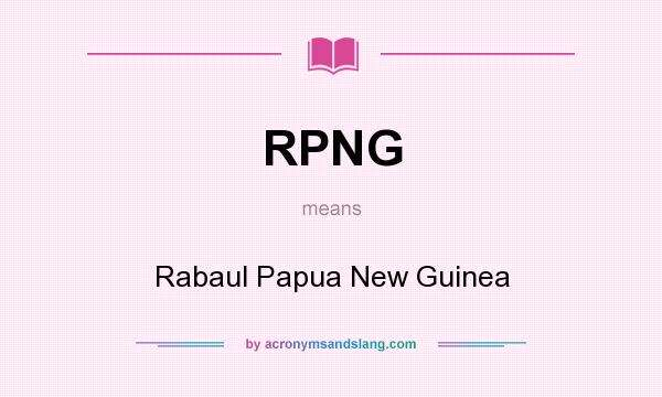 What does RPNG mean? It stands for Rabaul Papua New Guinea