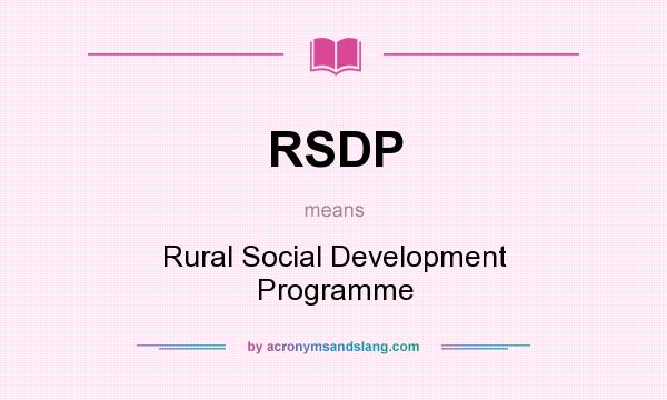 What does RSDP mean? It stands for Rural Social Development Programme