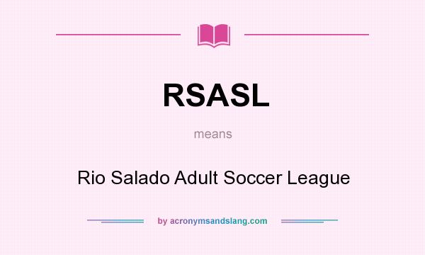 What does RSASL mean? It stands for Rio Salado Adult Soccer League