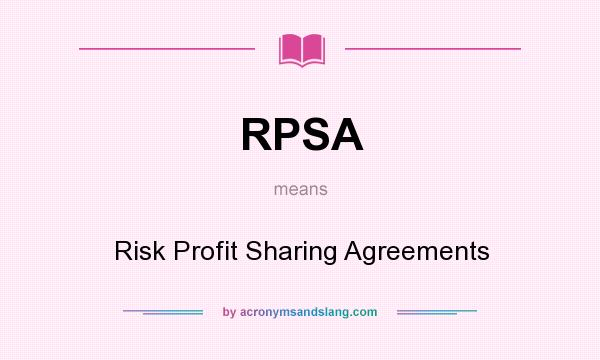 What does RPSA mean? It stands for Risk Profit Sharing Agreements