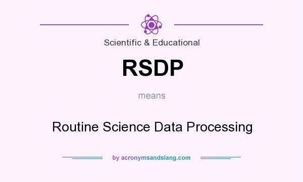 What does RSDP mean? It stands for Routine Science Data Processing