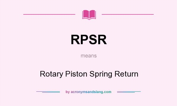 What does RPSR mean? It stands for Rotary Piston Spring Return