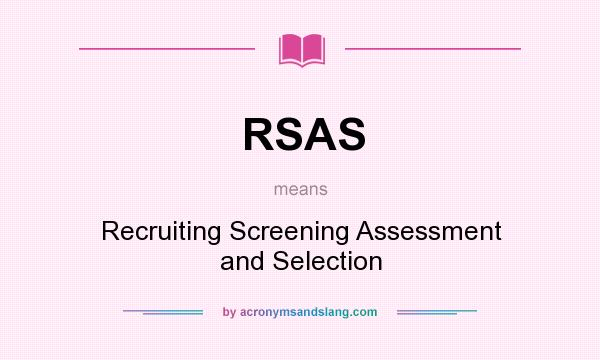 What does RSAS mean? It stands for Recruiting Screening Assessment and Selection