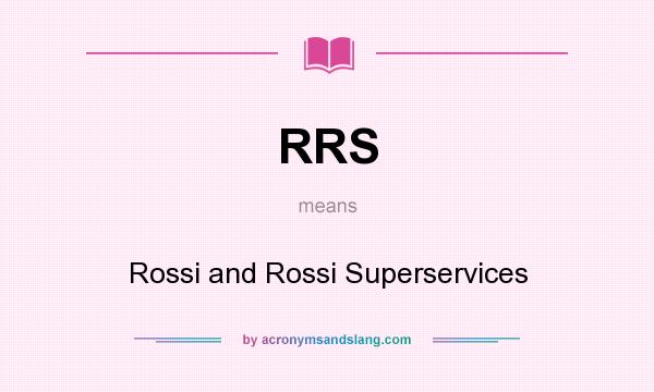 What does RRS mean? It stands for Rossi and Rossi Superservices