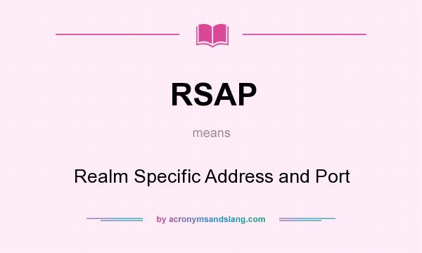 What does RSAP mean? It stands for Realm Specific Address and Port