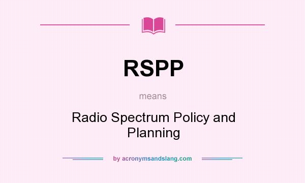 What does RSPP mean? It stands for Radio Spectrum Policy and Planning