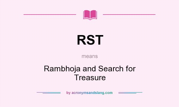 What does RST mean? It stands for Rambhoja and Search for Treasure