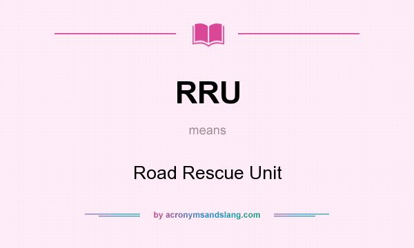 What does RRU mean? It stands for Road Rescue Unit