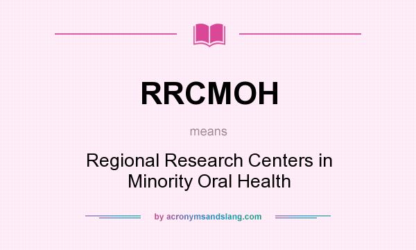 What does RRCMOH mean? It stands for Regional Research Centers in Minority Oral Health
