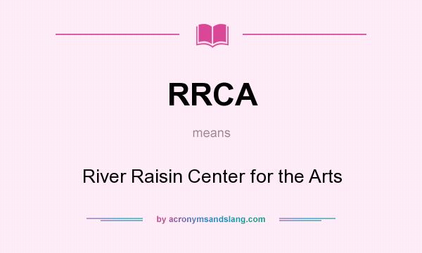 What does RRCA mean? It stands for River Raisin Center for the Arts