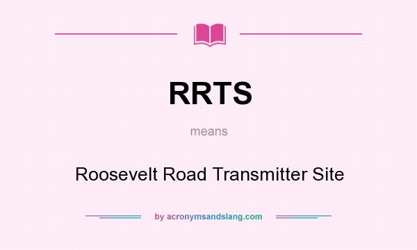 What does RRTS mean? It stands for Roosevelt Road Transmitter Site